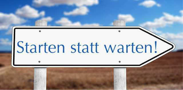 Starten statt warten